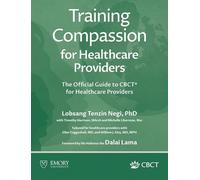 Training Compassion for Healthcare Providers: The Official Guide to CBCT(R) for Healthcare Providers