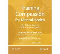 Training Compassion for Mental Health: The Official Guide to CBCT(R) for Mental Health