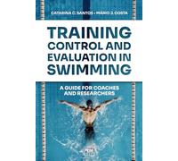 TRAINING CONTROL AND EVALUATION IN SWIMMING: A GUIDE FOR COACHES AND RESEARCHERS