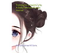 Training for a Healthy Life: A Daily Food and Fitness Journal