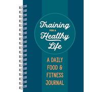 Training for a Healthy Life: A Daily Food and Fitness Journal