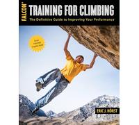 Training for Climbing: The Definitive Guide to Improving Your Performance (How To Climb Series)
