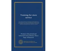 Training for store service: the vocational experiences and training of juvenile employees of retail department, dry goods and clothing stores in ... and industrial union, Lucile Eaves, directory