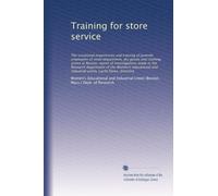 Training for store service: The vocational experiences and training of juvenile employees of retail department, dry goods and clothing stores in ... and industrial union, Lucile Eaves, directory