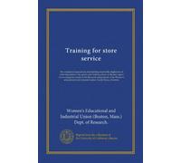 Training for store service: the vocational experiences and training of juvenile employees of retail department, dry goods and clothing stores in ... and industrial union, Lucile Eaves, directory