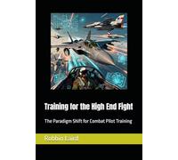 Training for the High End Fight: The Paradigm Shift for Combat Pilot Training (Airpower and Maritime Force Modernization)