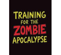 Training For The Zombie Apocalypse Activity Log Book: 8.5 x 11 Fitness & Training Tracker Notebook for School and Daily Use: Zombie Apocalypse Themed ... - Large Format Workout & Progress Tracker