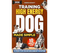 Training High Energy Dogs Made Easy: A Positive Reinforcement System for Focus, Calm, and Control. Build a calmer, happier dog in 10 minutes a day with step-by-step routines for any breed.