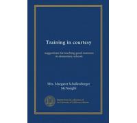 Training in courtesy: suggestions for teaching good manners in elementary schools