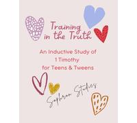 Training in the Truth: An Inductive Study of 1 Timothy for Tweens & Teens