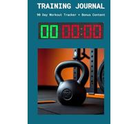 Training Journal: Training Log Book for fitness and crossfit athletes, with 90 Days Workout Tracker + Bonus Content