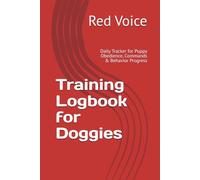 Training Logbook for Doggies: Daily Tracker for Puppy Obedience, Commands & Behavior Progress