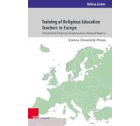 Training of Religious Education Teachers in Europe: A Qualitative-Empirical Study Based on National Reports: Band 027 (Wiener Forum für Theologie und Religionswissenschaft)