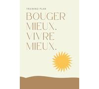 Training Plan - Bouger mieux, vivre mieux: Planner fitness & bien-être sur 120 pages pour suivre ses entraînements, ses progrès et ses ressentis chaque semaine