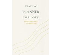 Training Planner for Runners: From First Mile to Finish Line - A Runner’s Log for Real Progress