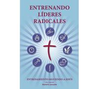 Training Radical Leaders - Leader - Spanish Edition: A manual to train leaders in small groups and house churches to lead church-planting movements