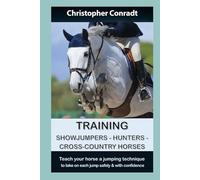 Training Showjumpers, Hunters, Cross-Country Horses: Teach your horse a jumping technique to take on each jump safely and with confidence (Avalon Horse Training)