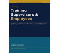 Training Supervisors & Employees: How Employers Build a Culture Where Claims Are Handled Right the First Time (Remote Workers' Compensation Guide Series)
