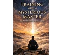 Training with a Mysterious Master - Journeys beyond the known.