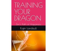 TRAINING YOUR DRAGON: Zen's Path of Happiness
