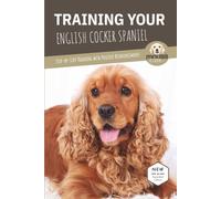 TRAINING YOUR ENGLISH COCKER SPANIEL: Step-by-Step Training with Positive Reinforcement