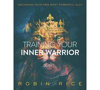 Training Your Inner Warrior: Becoming Your Own Most Powerful Ally