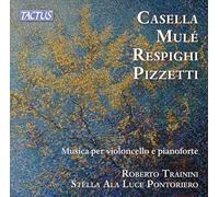 TRAININI, ROBERTO / STELLA ALA LUCE PONTORIERO - CASELLA, MULE', RESPIGHI, PIZZETTI: MUSICA PER VIOLONCELLO E PIANOFORTE