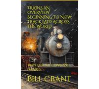 TRAINS AN OVERVIEW BEGINNING TO NOW: TRACK LAID ACROSS THE WORLD: TRAVEL THE SUCCESSES AND FAILURES (North American History)