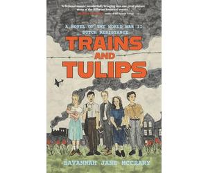 Trains and Tulips: A Novel of the World War II Dutch Resistance