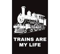 Trains Are My Life - Vintage Steam Locomotive Notebook: A Lined Journal for Train Lovers, Railfans, and Steam Engine Enthusiasts | 150 Pages | 6×9 in | Elegant Black & White Cover