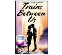 Trains Between Us: A Valkyrie Harbor Romance