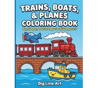 Trains, Boats, & Planes Coloring Book: Big and Easy Things That Fly, Float, and Ride for Kids Ages 2-5 (Big Line Art Vehicle Series)