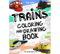 Trains Coloring and Drawing Book: For Kids Ages 3-8: Fun with Coloring Old & Modern Trains and Drawing Wheels: Great Activity Workbook for Toddlers & Kids (Trains Collection)