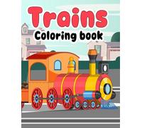 Trains Coloring book for kids: 30 beautiful illustrations For Boys and Girls Ages 4-8 Who Love Trains
