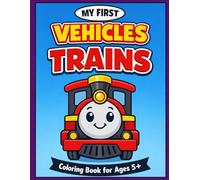 Trains Coloring Book for Kids Ages 5-8: My First Vehicles - Fun and Easy Locomotives, Railway Adventures and Big Simple Designs | Volume 5