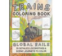 Trains Coloring Book, Global Rails: 35 Detailed Locomotives And Scenic Journeys To Color