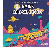 Trains Coloring Book Kids - for Teens, Adults and Seniors with Easy and Simple Designs for Stress Free Relaxation (Vehicles in Motion Book Series for ... Simple Designs for Stress Free Relaxation)