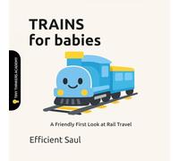 Trains for Babies (Tiny Thinkers Academy): A Friendly First Look at Rail Travel (Tiny Thinkers Academy - STEM for Babies)
