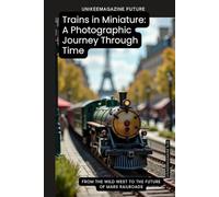 Trains in Miniature: A Photographic Journey Through Time (UNIKEEMAGAZINE)