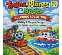 Trains, Planes & Boats Coloring Adventure ages 3-7: 30 Big & Simple Designs for Toddlers and Preschoolers