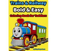 Trains & Railway Bold & Easy Coloring Book for Toddlers: Big Simple Coloring Pages of Trains & Locomotives for Ages 3-5 | Thick Lines for Easy Coloring