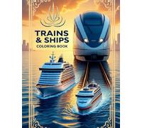 Trains & Ships Coloring Book: Stunning Locomotives, Luxury Trains, and Majestic Ships to Color for Fun & Relaxation: 100+ Detailed Coloring Pages of ... (Ultimate Rides Coloring Collection)