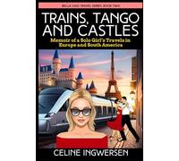 Trains, Tango and Castles: Memoir of a Solo Girl's Travels in Europe and South America (Bella Ciao Travel Series)