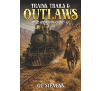 Trains, Trails and Outlaws: Wild West Anthology #3