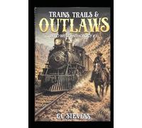 Trains, Trails & Outlaws: WILD WEST ANTHOLOGY #3
