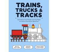 Trains, Trucks, and Tracks Coloring Book: Symmetrical and Simple Coloring Pages for Kids on the Autism Spectrum | Bold Lines and Big Outlines of Vehicles to Support Sensory Regulation and Calm