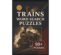 Trains Word Search Puzzles: Hours of Brain-Boosting Fun for Train Enthusiasts of All Ages