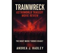 Trainwreck: Astroworld Tragedy Movie Review: The Night Music Turned Deadly (Trainwreck Anthology Series Movies Reviews)