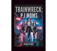 Trainwreck: P.I Moms: From Reality to Ruin - The Secrets of The Private Eyes Moms