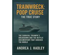 Trainwreck: Poop Cruise - The True Story: The Carnival Triumph’s Breakdown and the Netflix Documentary That Shocked the World (Trainwreck Anthology Series Movies Reviews)